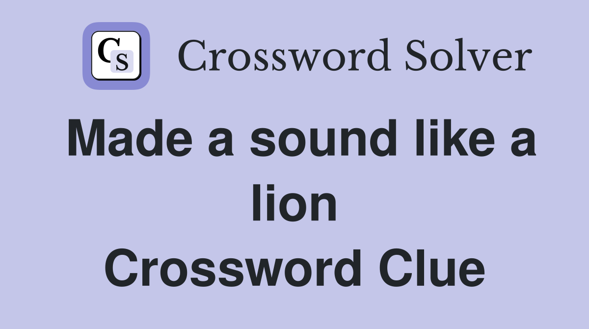 Made a sound like a lion Crossword Clue