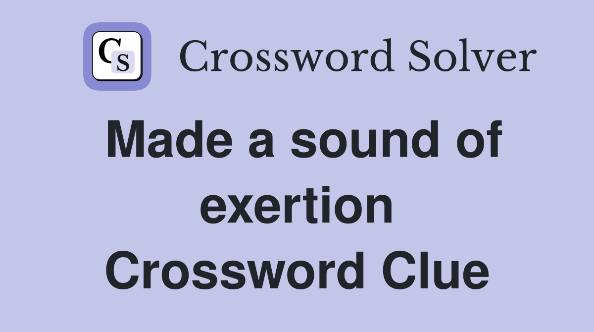 Made a sound of exertion Crossword Clue