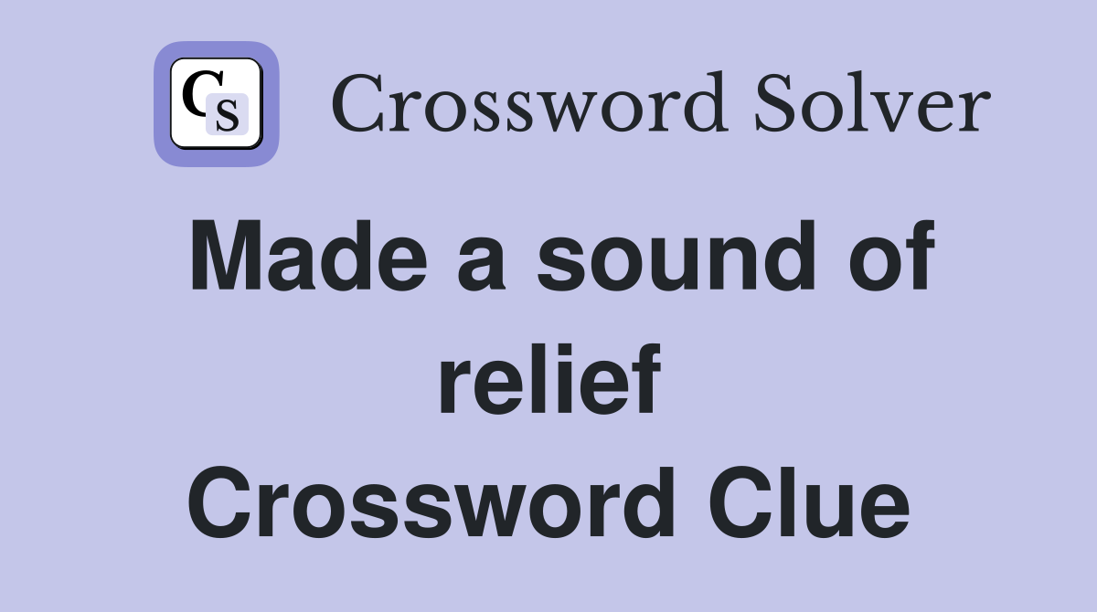 Made a sound of relief Crossword Clue