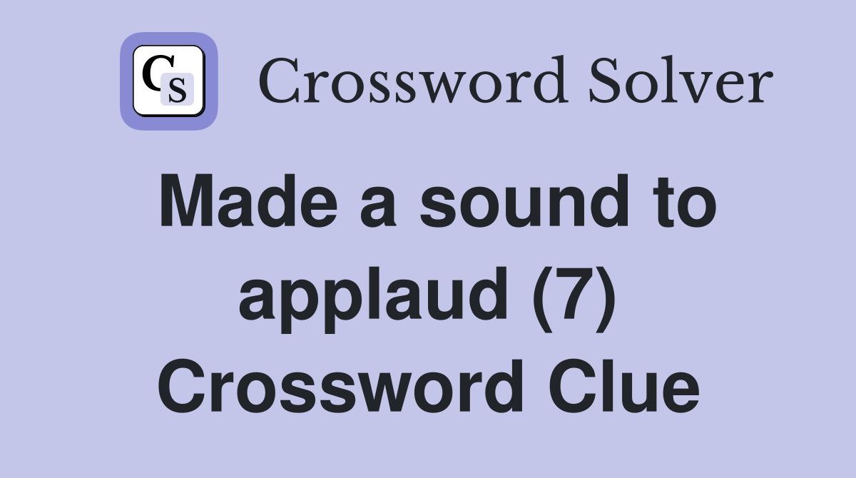 Made a sound to applaud (7) Crossword Clue