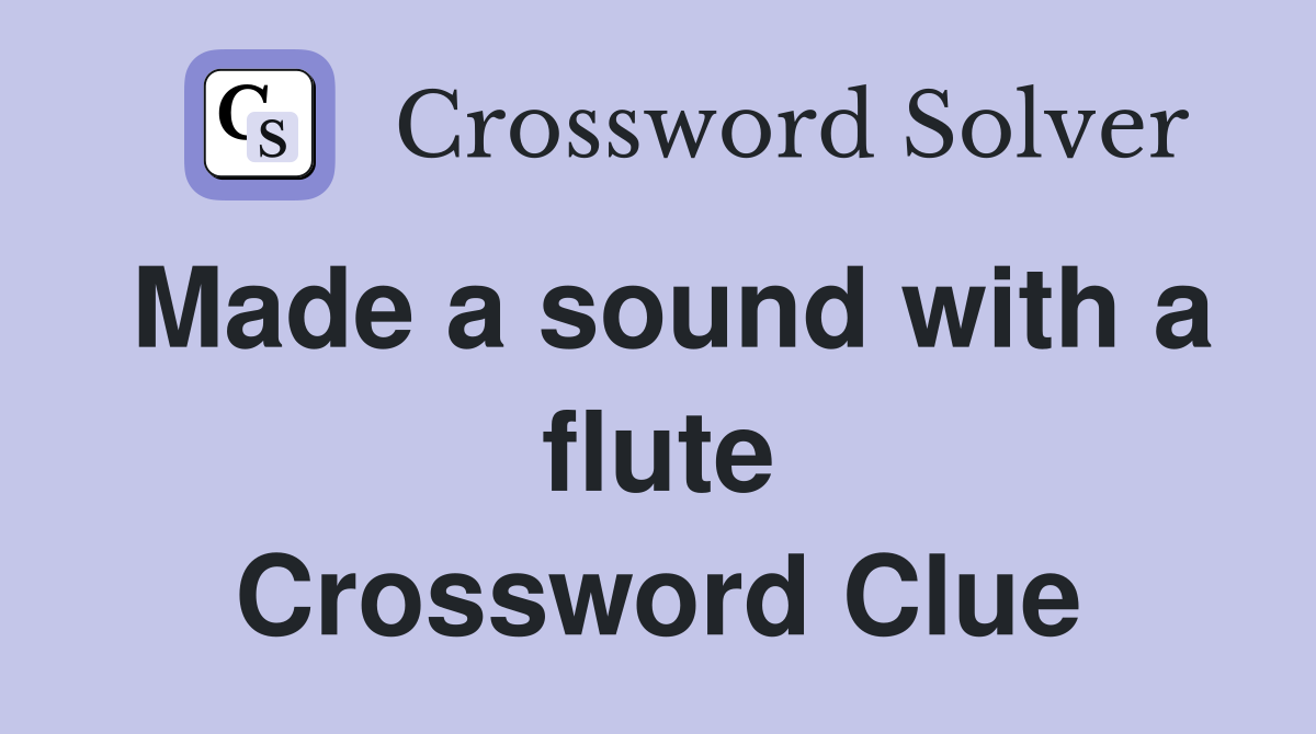 Made a sound with a flute Crossword Clue