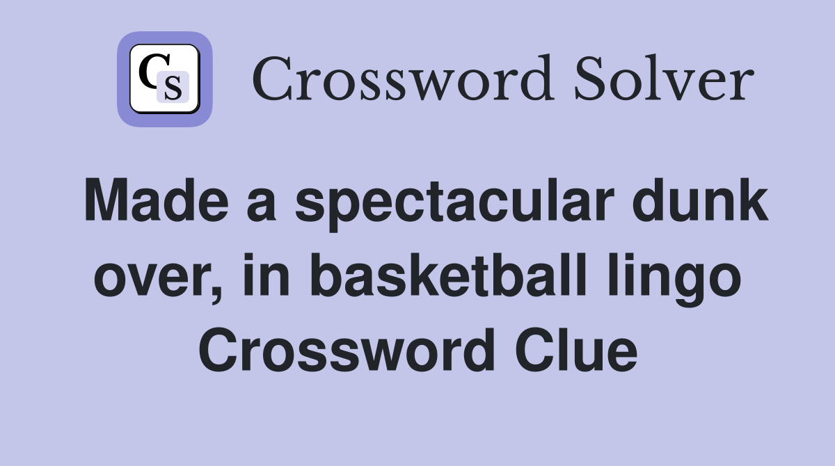 Made a spectacular dunk over, in basketball lingo Crossword Clue