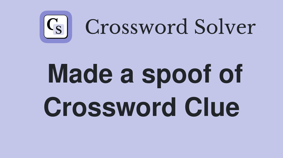 Made a spoof of Crossword Clue