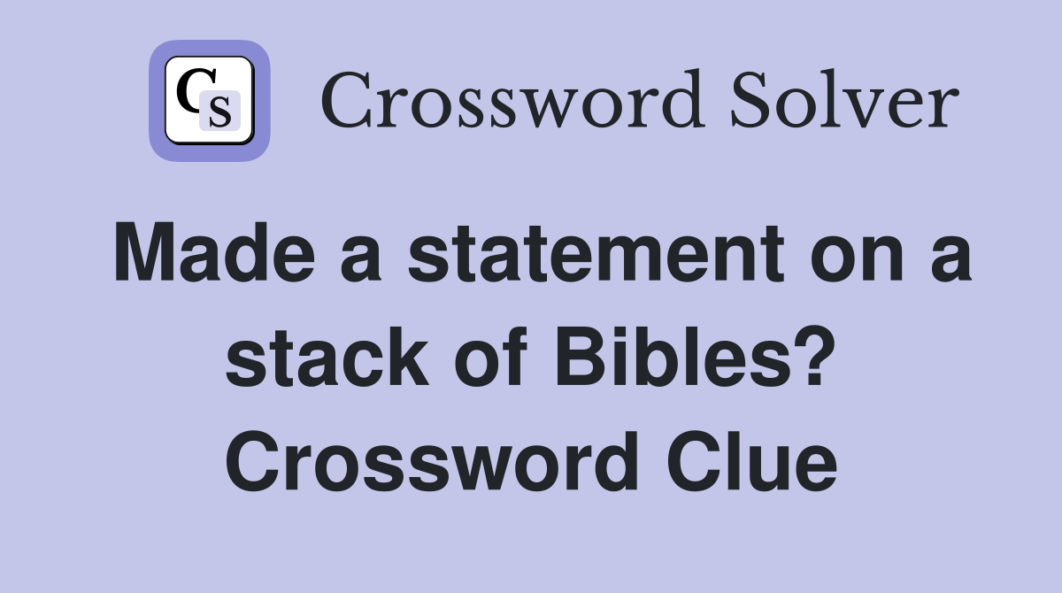Made a statement on a stack of Bibles? Crossword Clue