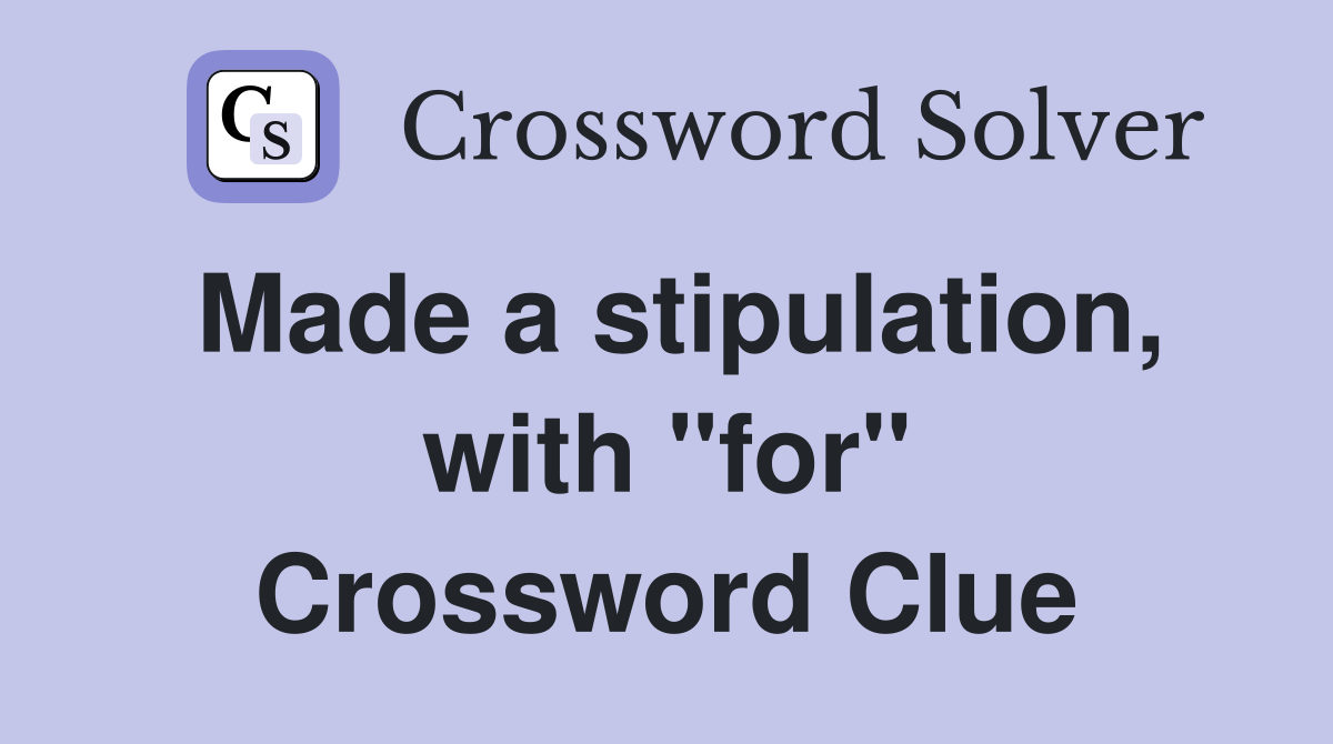 Made a stipulation, with "for" Crossword Clue