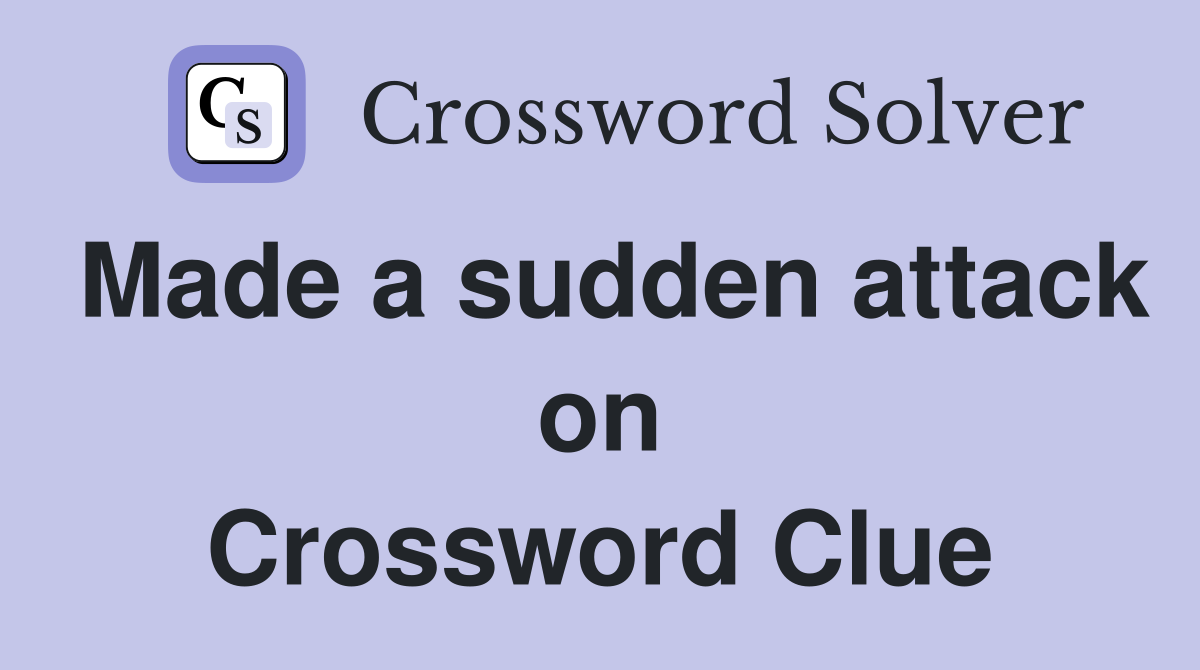 Made a sudden attack on Crossword Clue