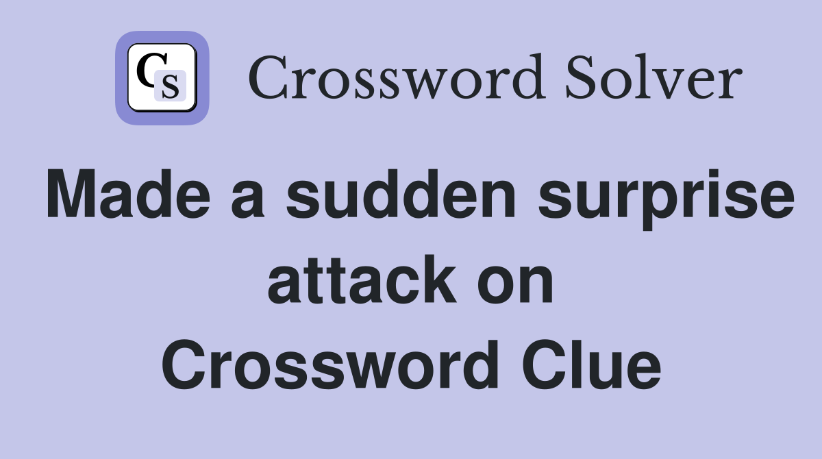 Made a sudden surprise attack on Crossword Clue