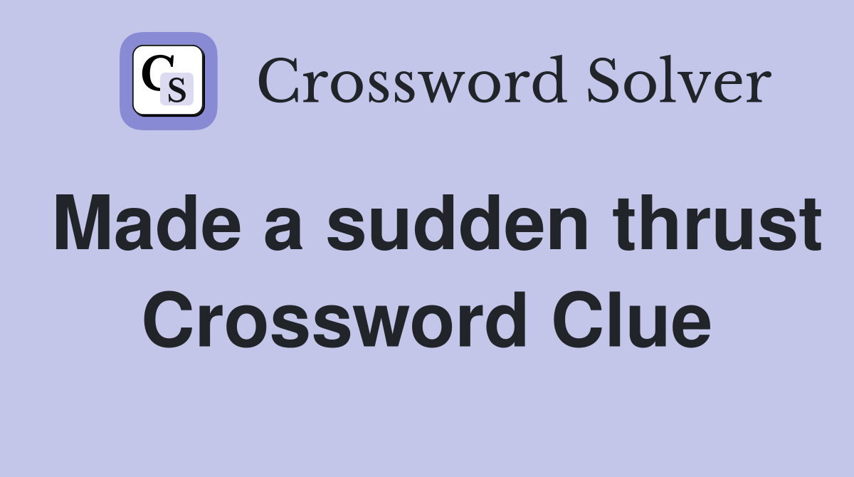 Made a sudden thrust Crossword Clue