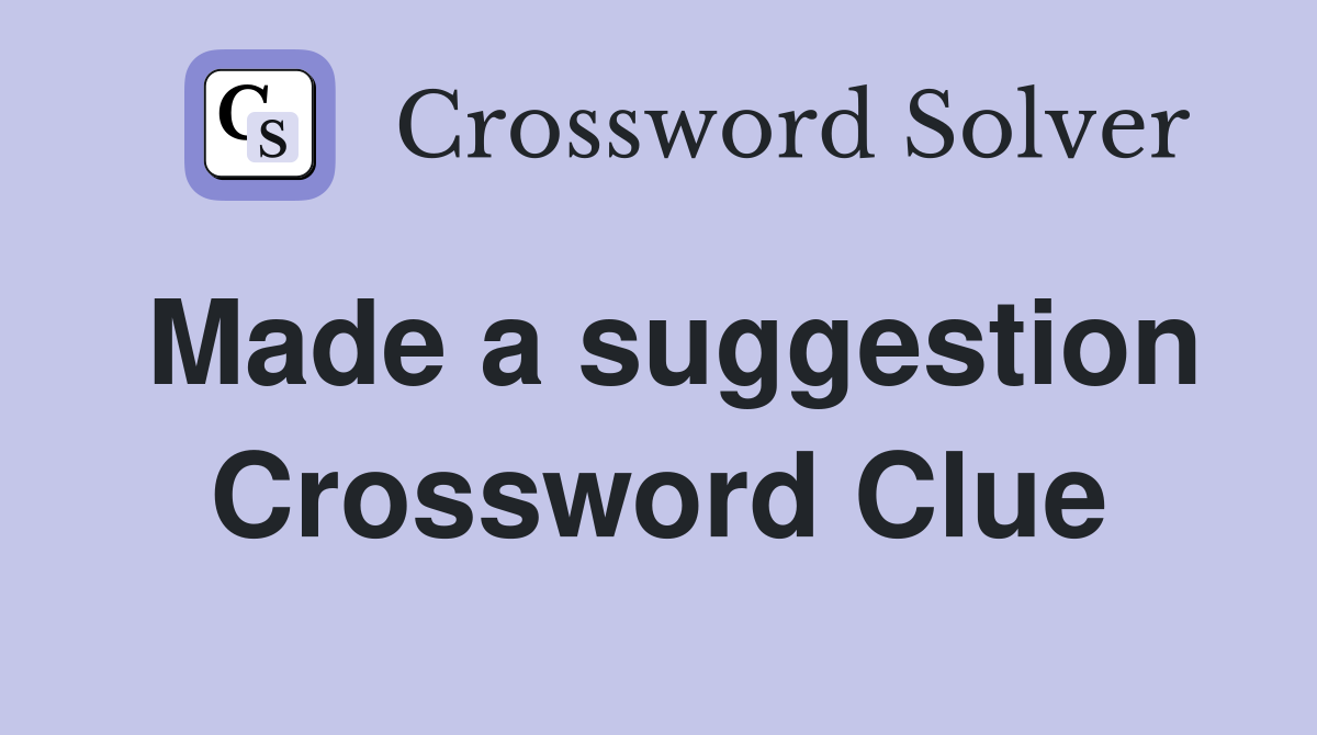 Made a suggestion Crossword Clue