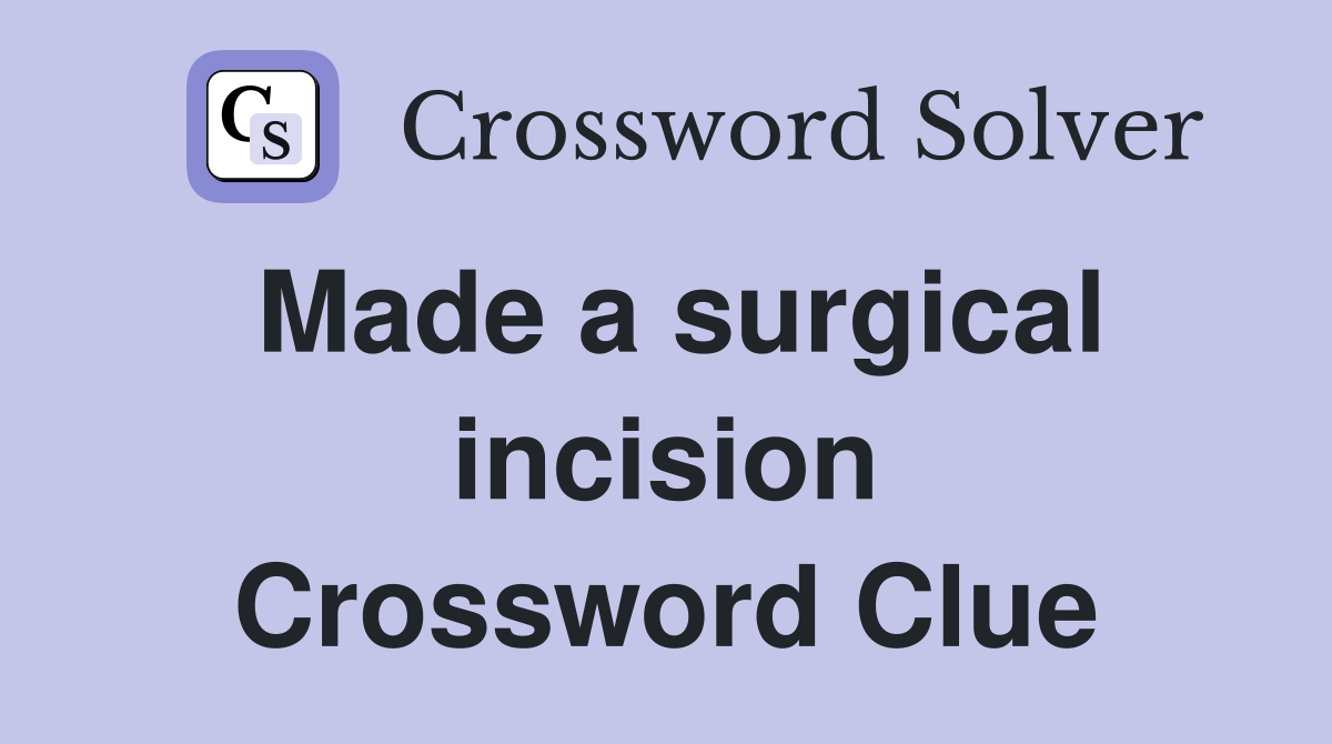 Made a surgical incision Crossword Clue