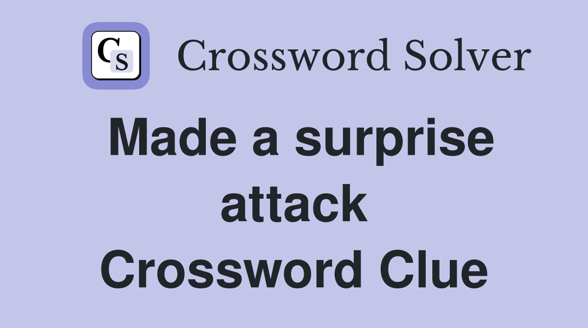 Made a surprise attack Crossword Clue