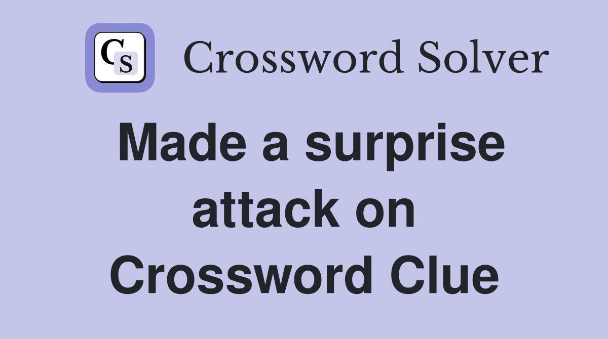 Made a surprise attack on Crossword Clue