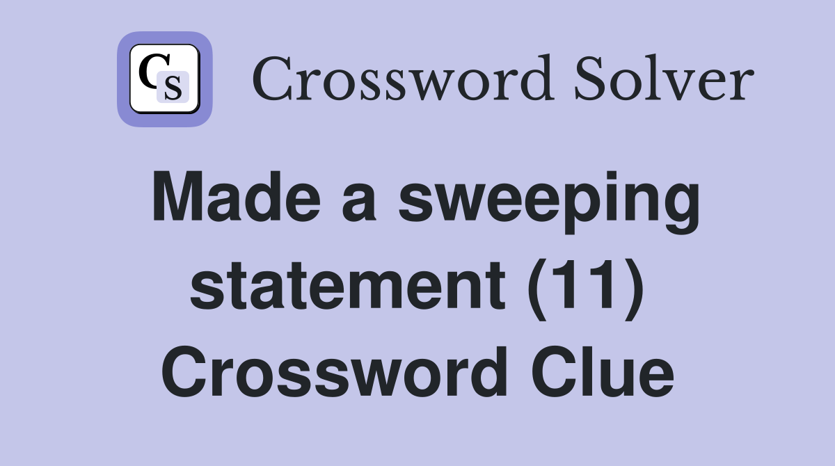 Made a sweeping statement (11) Crossword Clue