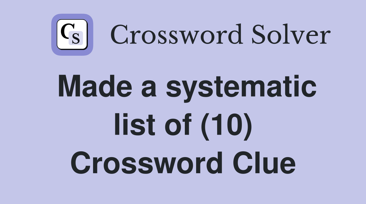 Made a systematic list of (10) Crossword Clue