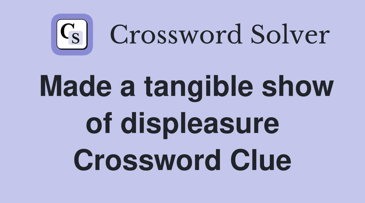Made a tangible show of displeasure Crossword Clue