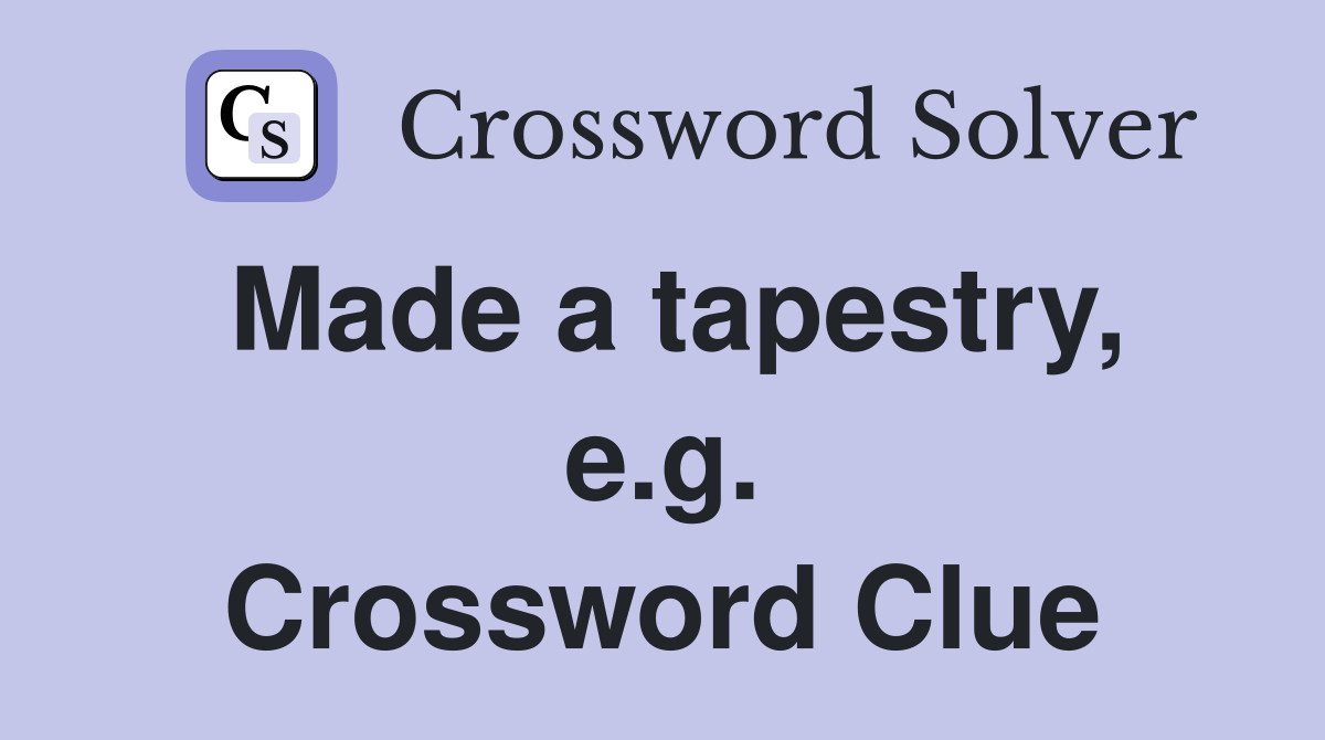 Made a tapestry, e.g. Crossword Clue