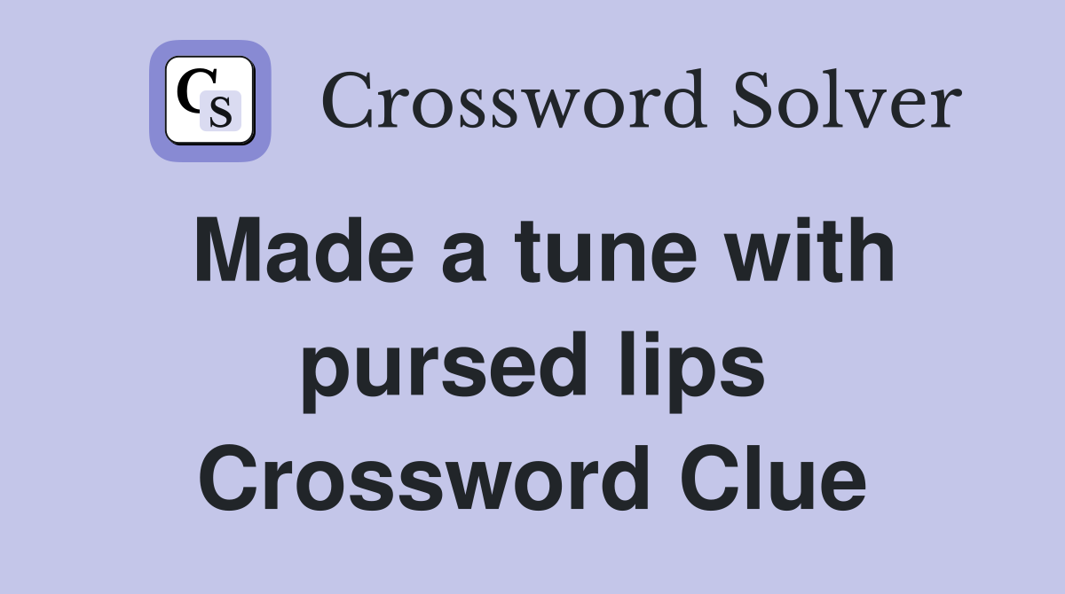Made a tune with pursed lips Crossword Clue