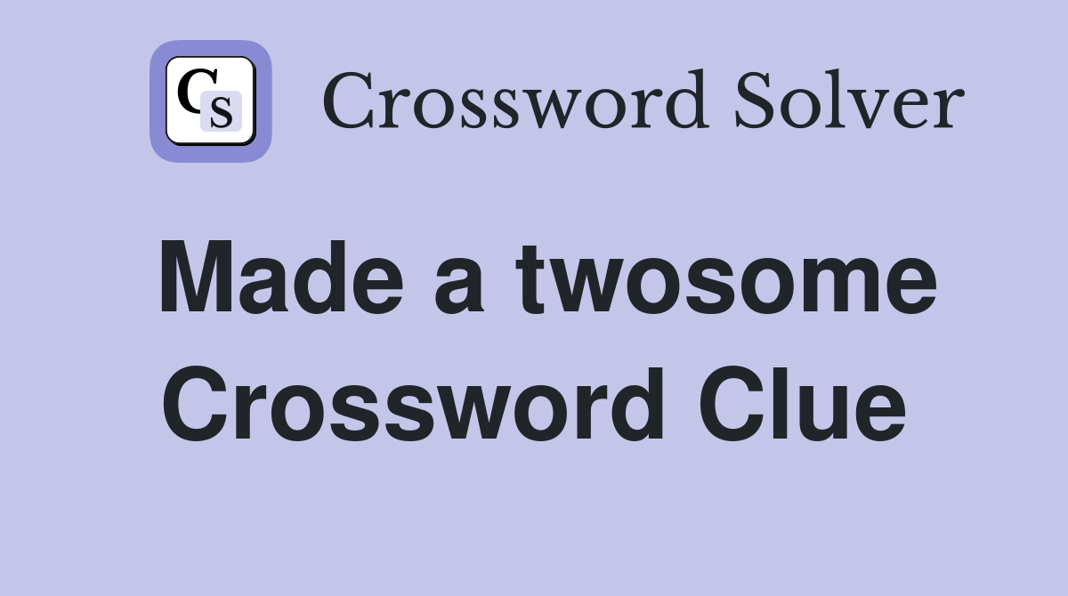 Made a twosome Crossword Clue