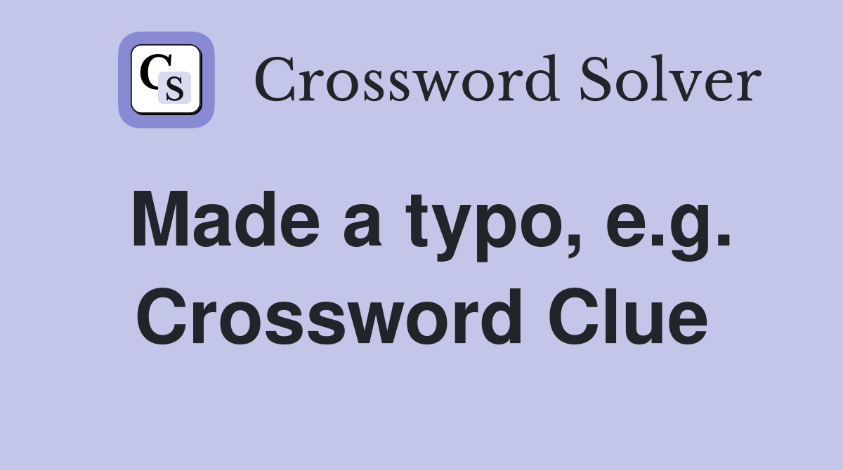 Made a typo, e.g. Crossword Clue
