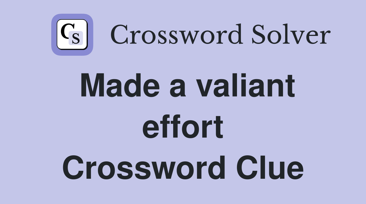 Made a valiant effort Crossword Clue