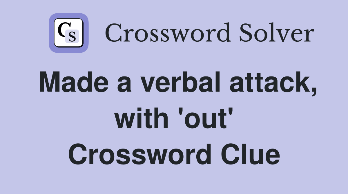 Made a verbal attack, with 'out' Crossword Clue