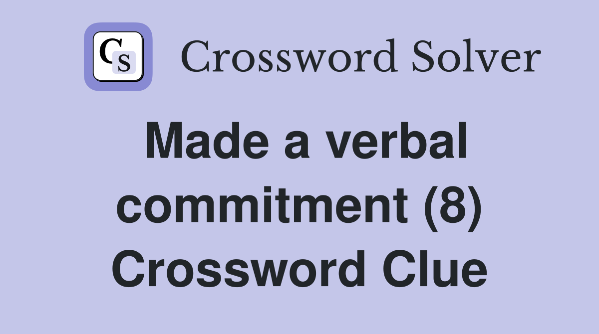 Made a verbal commitment (8) Crossword Clue