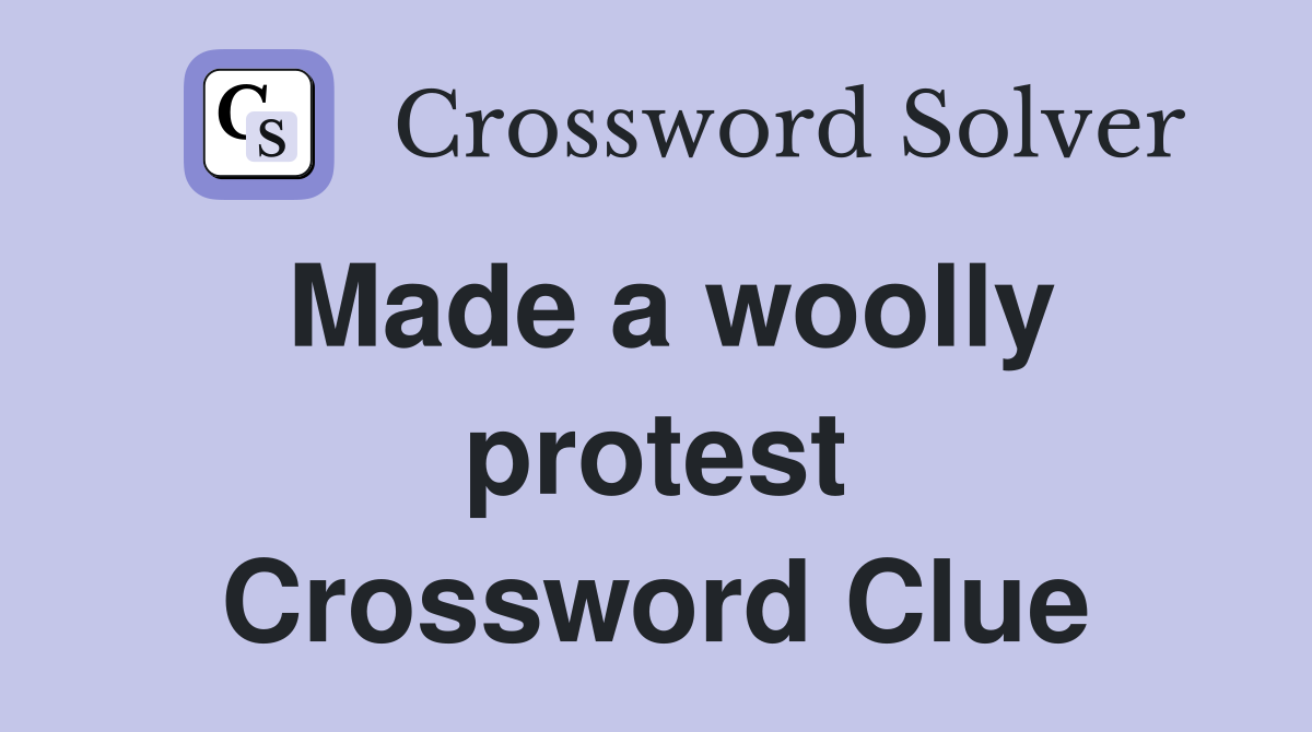 Made a woolly protest Crossword Clue