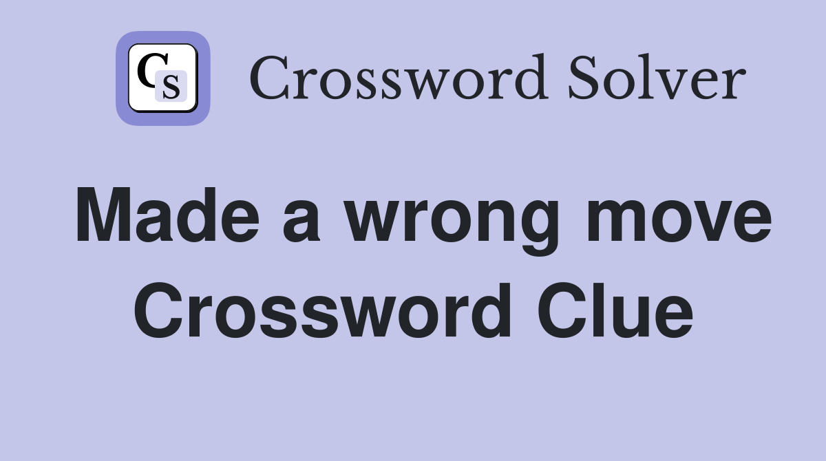 Made a wrong move Crossword Clue