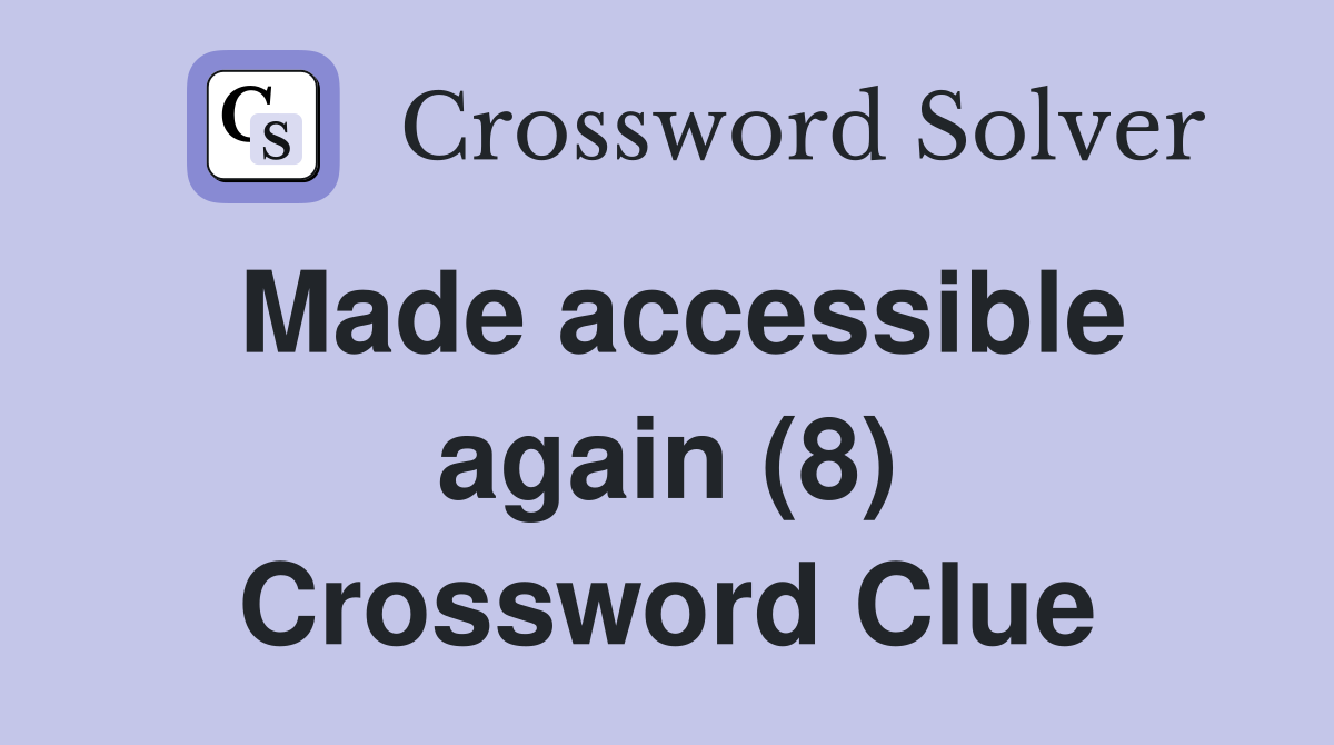 Made accessible again (8) Crossword Clue