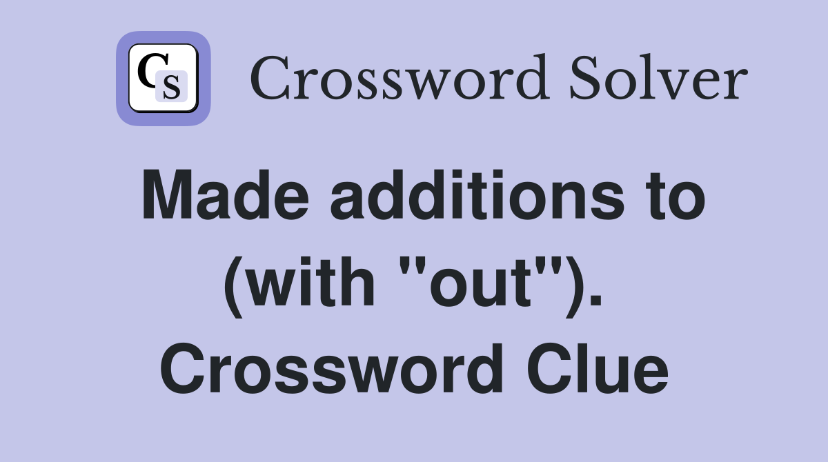 Made additions to (with "out"). Crossword Clue