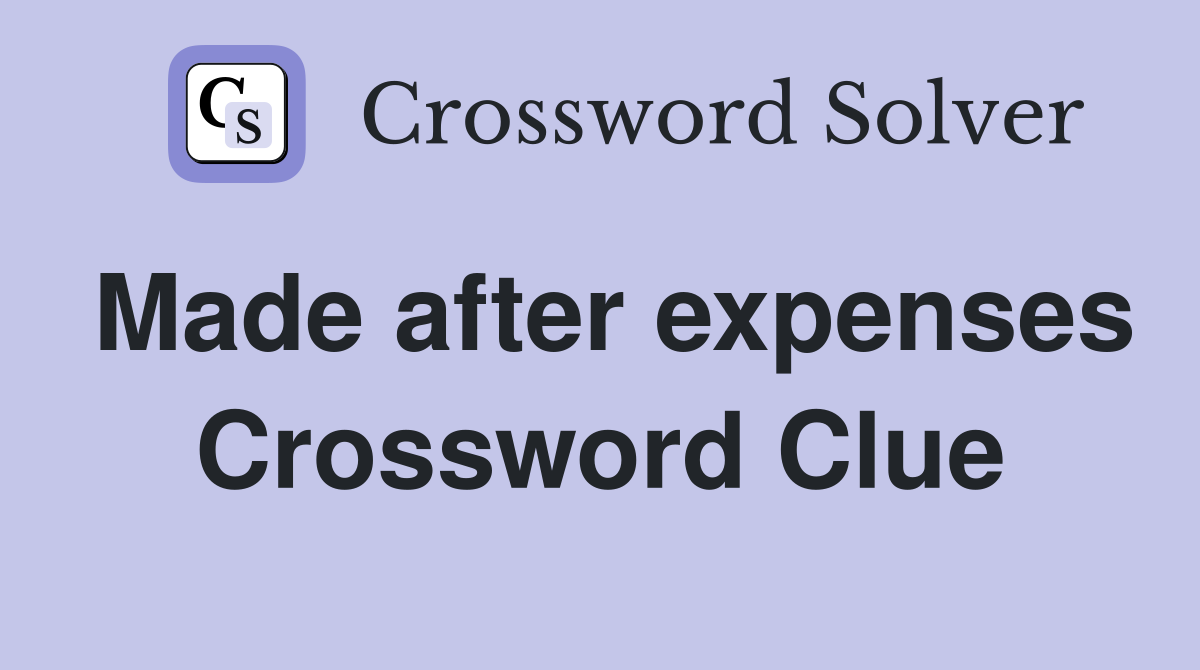 Made after expenses Crossword Clue