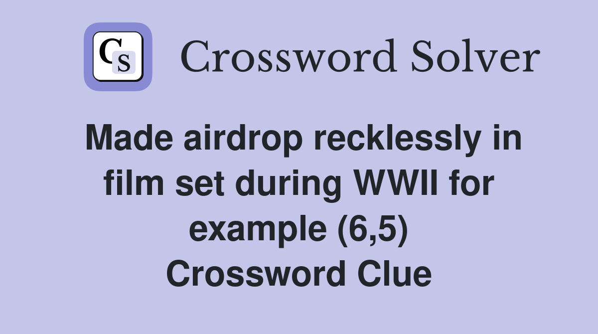 Made airdrop recklessly in film set during WWII for example (6,5) Crossword Clue