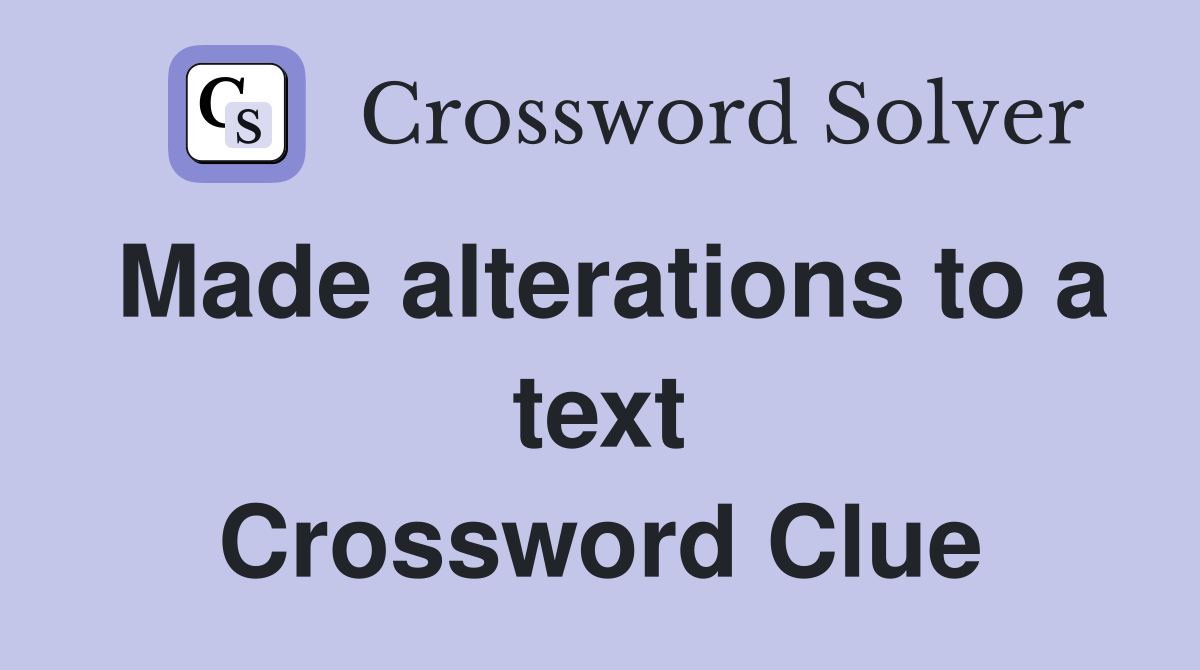Made alterations to a text Crossword Clue