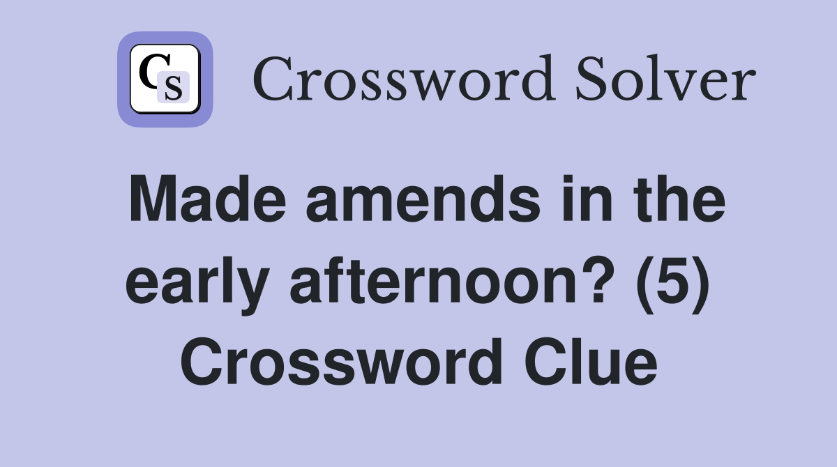 Made amends in the early afternoon? (5) Crossword Clue