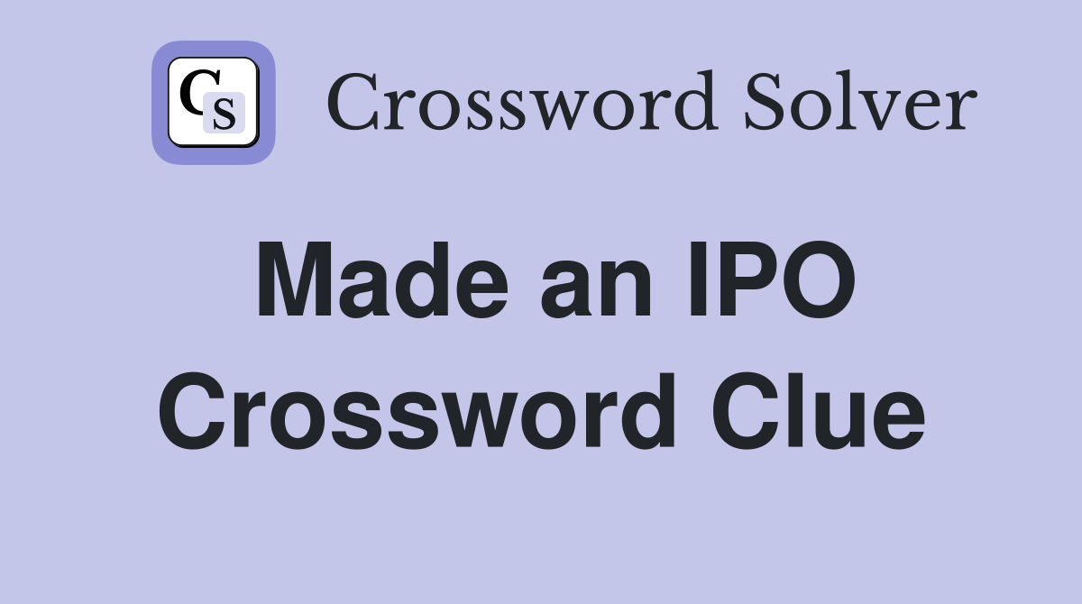 Made an IPO Crossword Clue