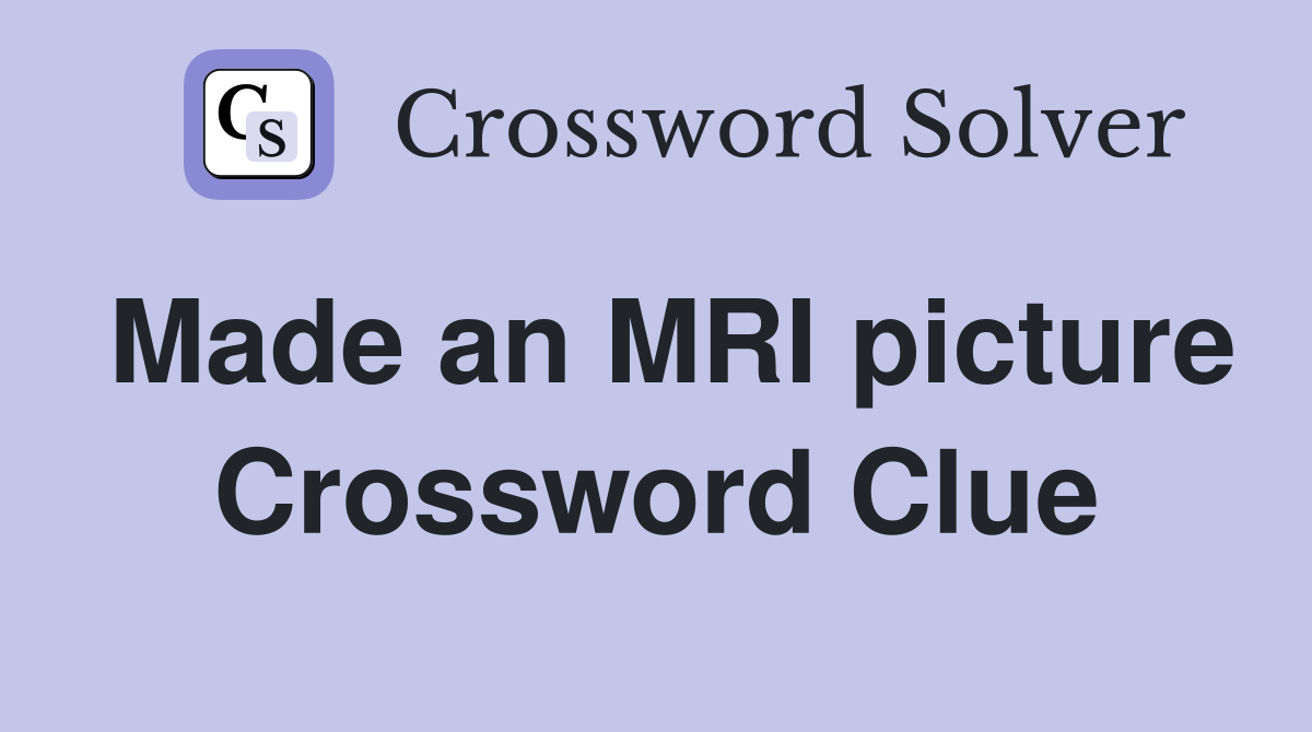 Made an MRI picture Crossword Clue
