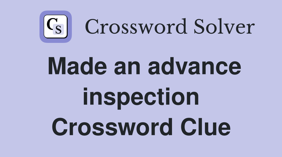 Made an advance inspection Crossword Clue