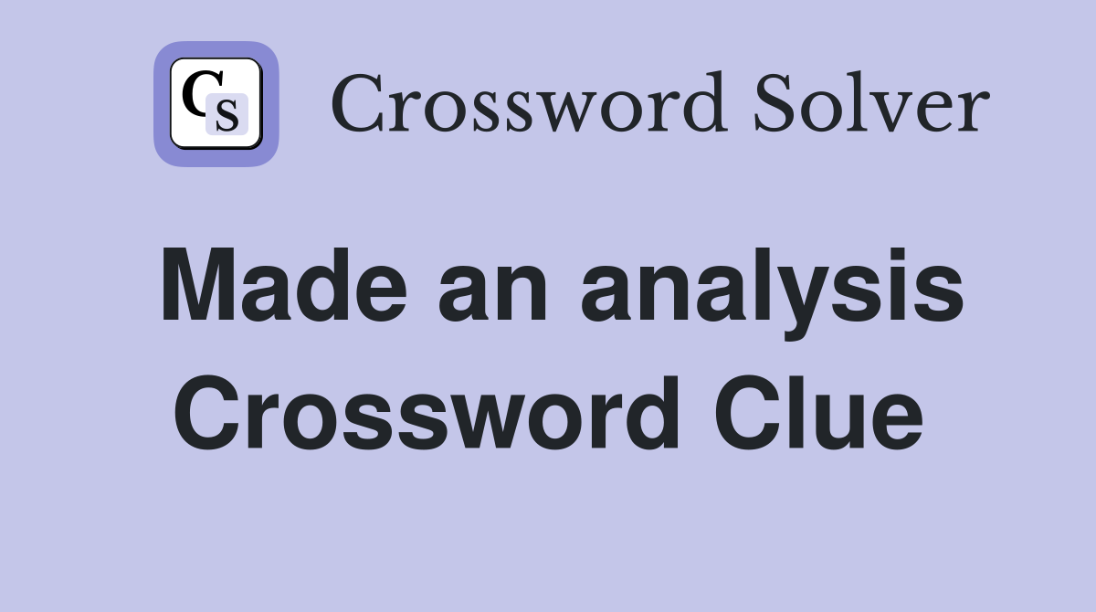 Made an analysis Crossword Clue