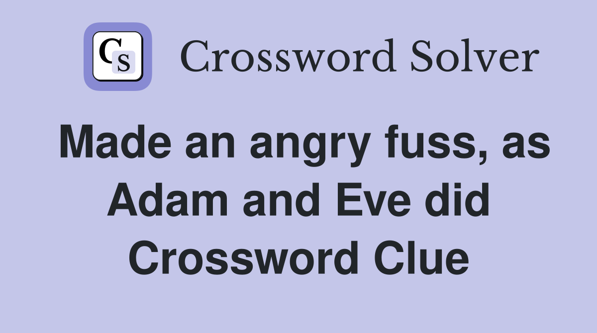 Made an angry fuss, as Adam and Eve did Crossword Clue