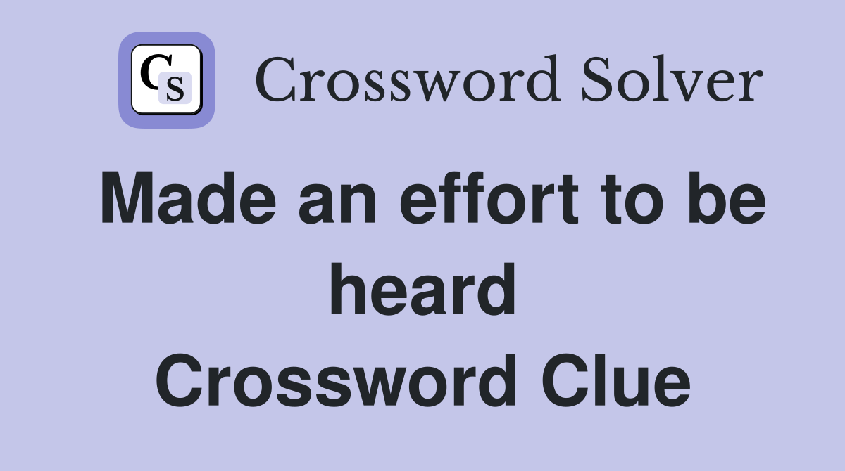 Made an effort to be heard Crossword Clue