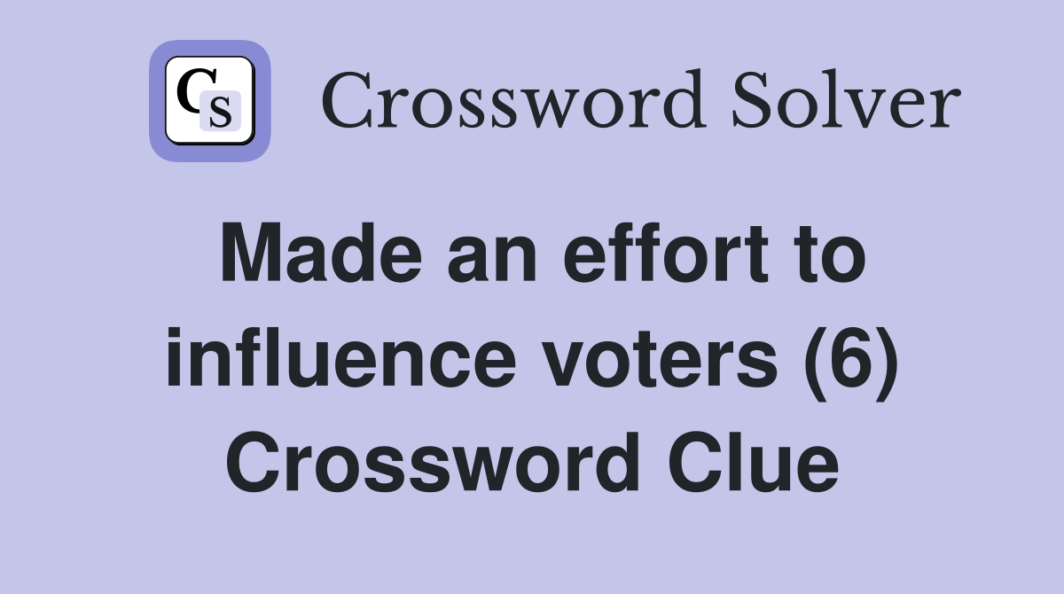Made an effort to influence voters (6) Crossword Clue