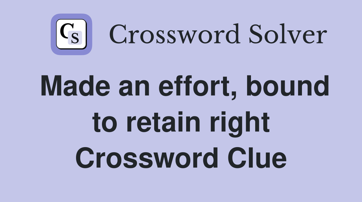Made an effort, bound to retain right Crossword Clue