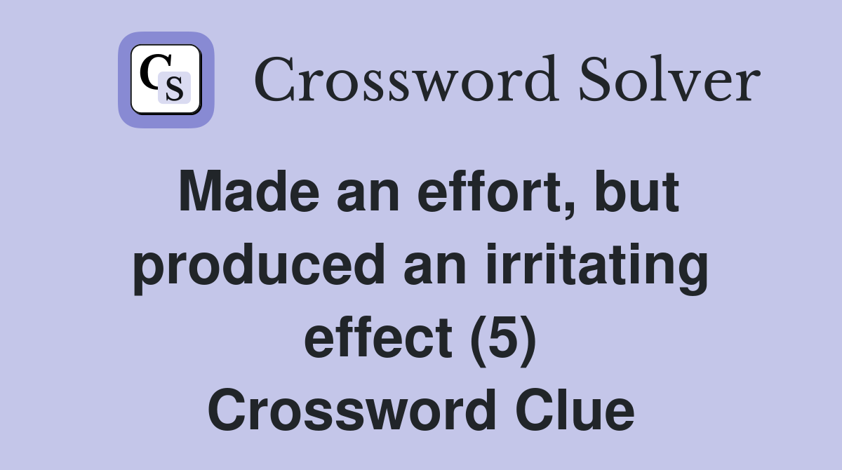 Made an effort, but produced an irritating effect (5) Crossword Clue