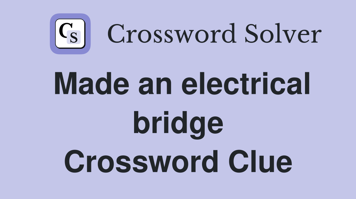 Made an electrical bridge Crossword Clue