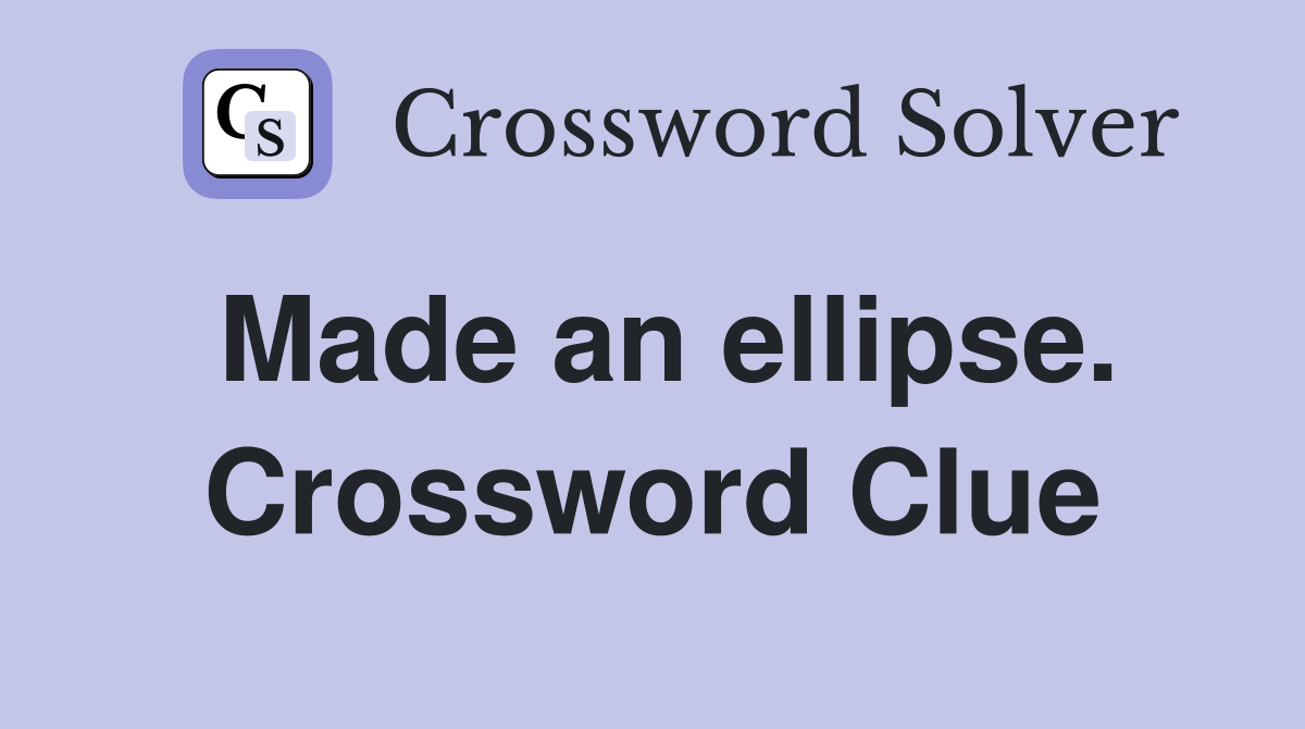 Made an ellipse. Crossword Clue