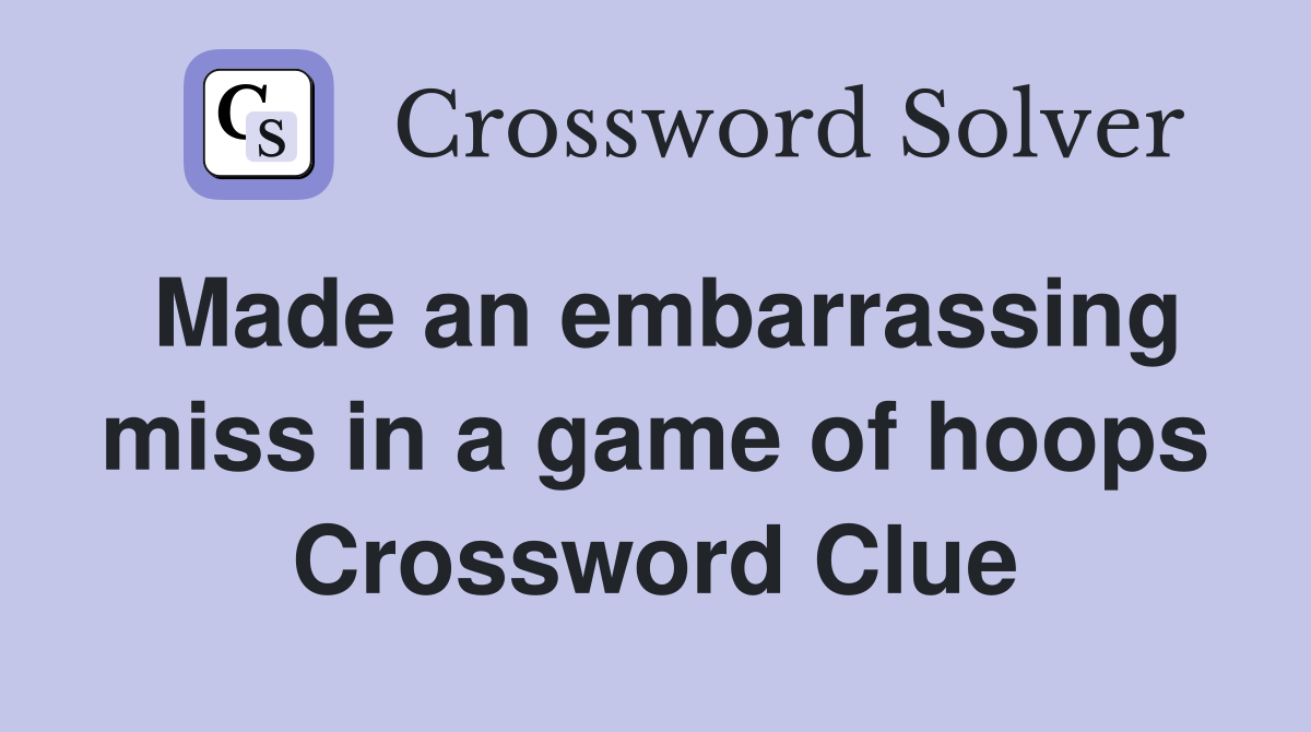 Made an embarrassing miss in a game of hoops Crossword Clue