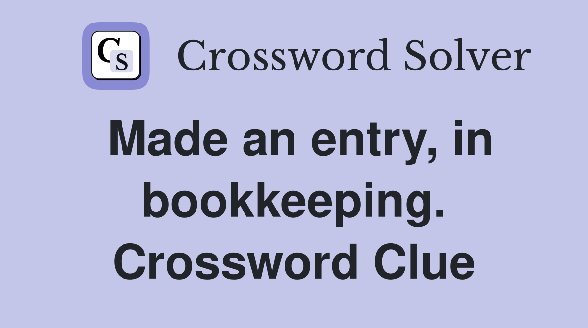 Made an entry, in bookkeeping. Crossword Clue