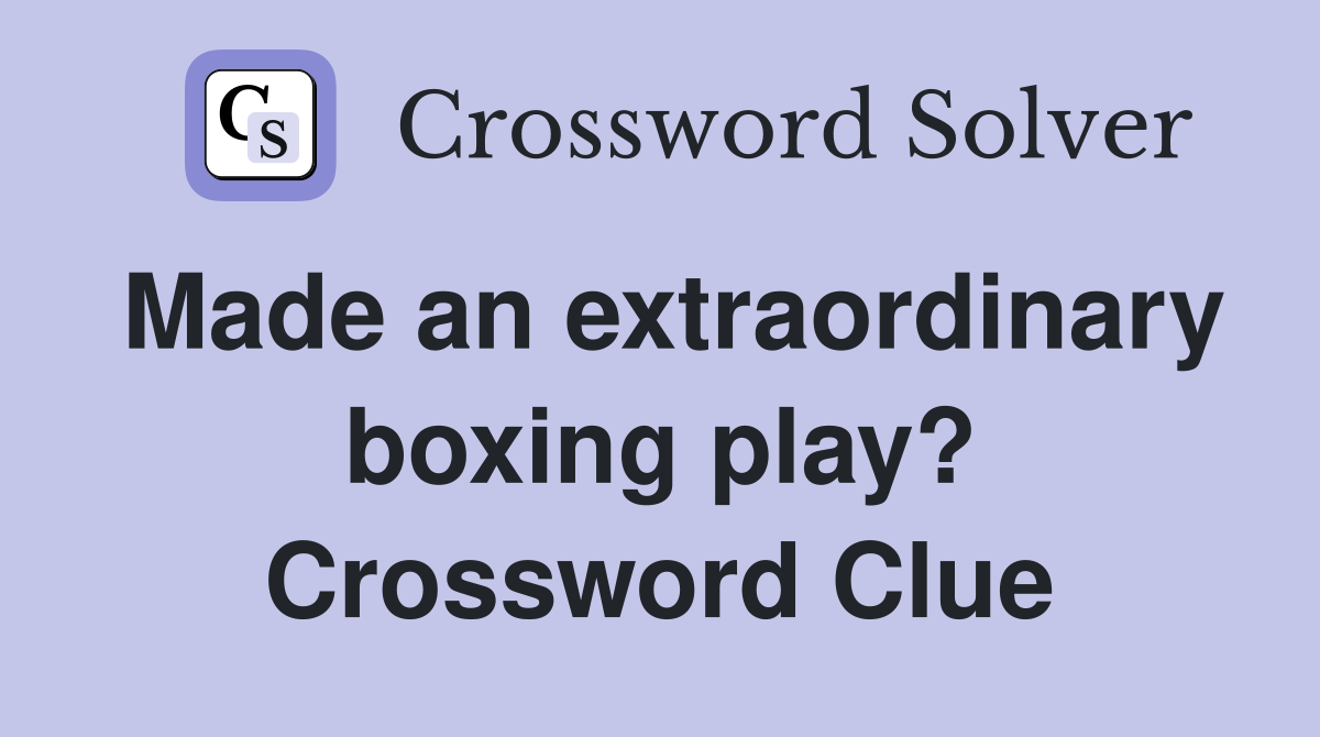 Made an extraordinary boxing play? Crossword Clue