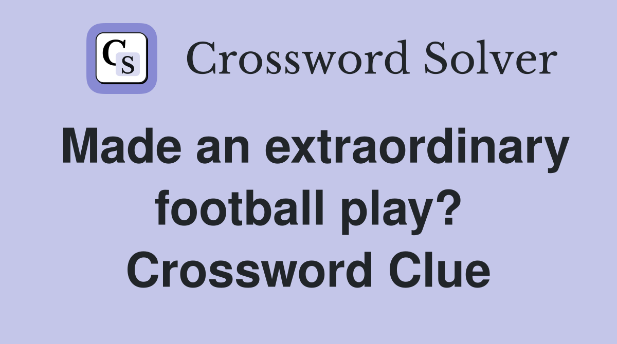 Made an extraordinary football play? Crossword Clue