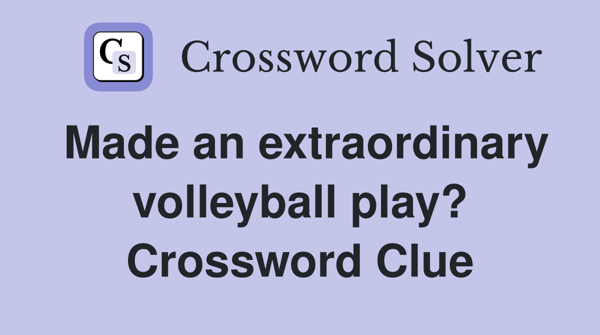 Made an extraordinary volleyball play? Crossword Clue